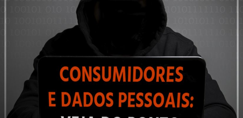 CONSUMIDORES E DADOS PESSOAIS: VEJA DO PONTO DE VISTA DA LGPD
