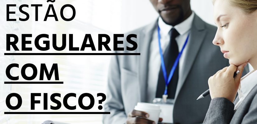 VOCÊ E SUA EMPRESA ESTÃO REGULARES COM O FISCO?