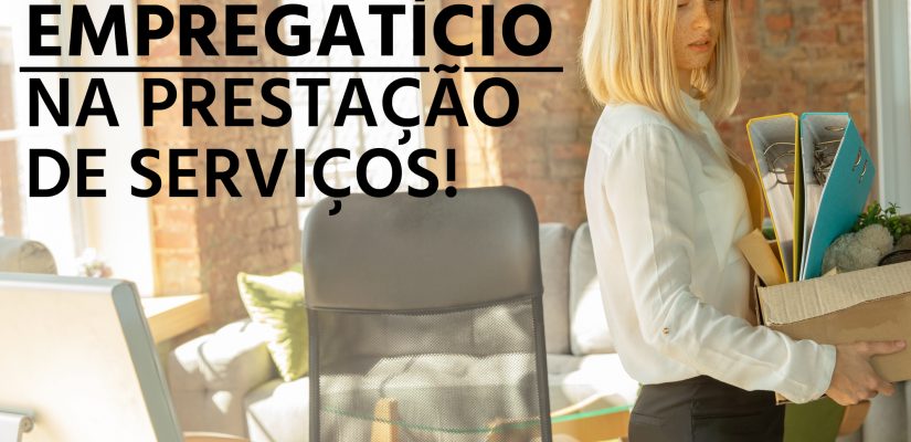 CONHEÇA OS RISCOS DE VÍNCULO EMPREGATÍCIO NA PRESTAÇÃO DE SERVIÇOS!